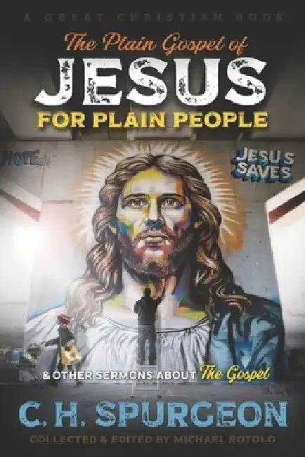 The Plain Gospel of Jesus for Plain People: and Other Sermons about The Gospel by Michael Rotolo
