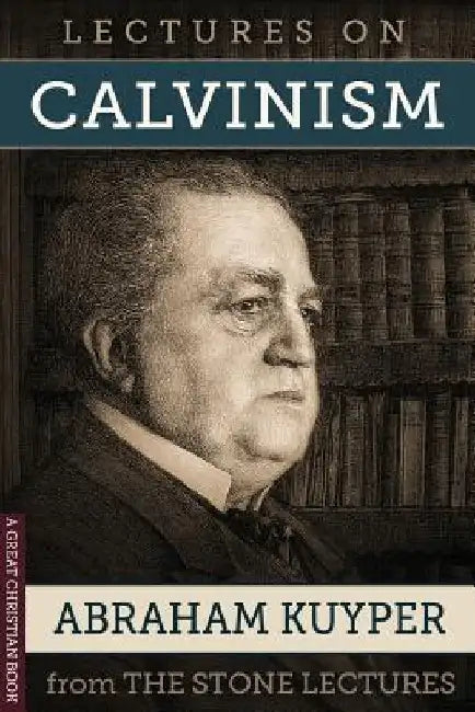 Lectures On Calvinism: The Stone Lectures of Princeton by Michael Rotolo
