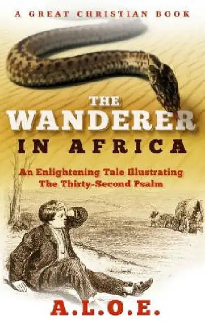 The Wanderer in Africa: A Tale Illustrating the Thirty-Second Psalm by Charlotte Maria Tucker