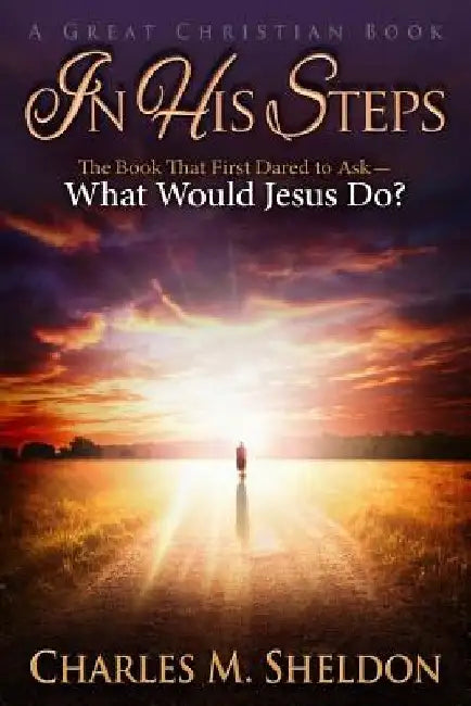 In His Steps by Charles M. Sheldon