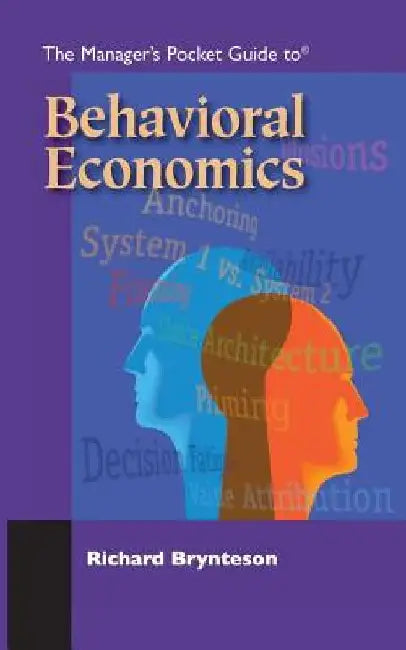 The Manager's Pocket Guide to Behavioral Economics by Richard Brynteson