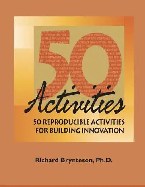 50 Reproducible Activities for Building Innovation by Richard Brynteson