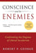 Conscience and Its Enemies: Confronting the Dogmas of Liberal Secularism by Robert P. George