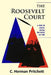 The Roosevelt Court: A Study in Judicial Politics and Values, 1937-1947 by C. Herman Pritchett