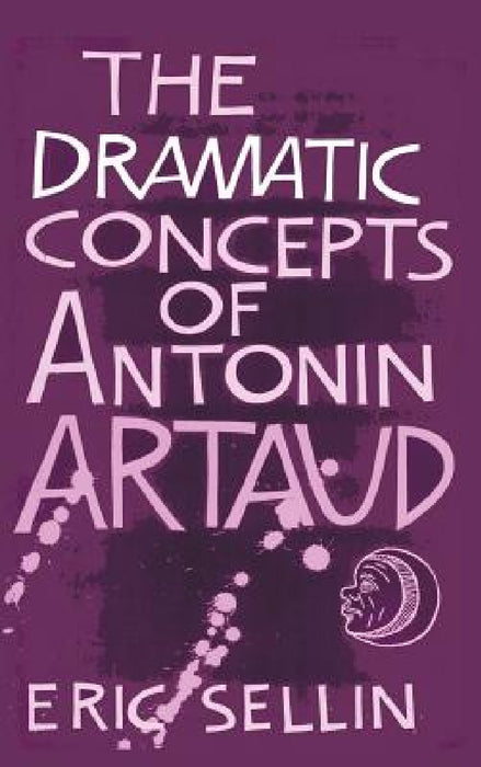 The Dramatic Concepts of Antonin Artaud by Eric Sellin, Peter Thompson