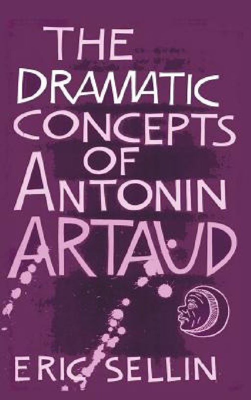 The Dramatic Concepts of Antonin Artaud by Eric Sellin, Peter Thompson