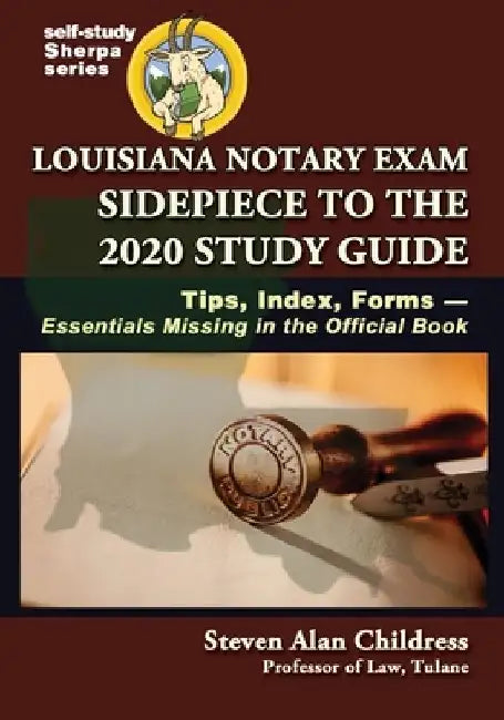 Louisiana Notary Exam Sidepiece to the 2020 Study Guide: Tips, Index, Forms-Essentials Missing in the Official Book by Steven Alan Childress
