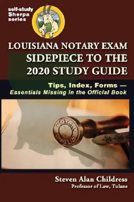 Louisiana Notary Exam Sidepiece to the 2020 Study Guide: Tips, Index, Forms-Essentials Missing in the Official Book by Steven Alan Childress