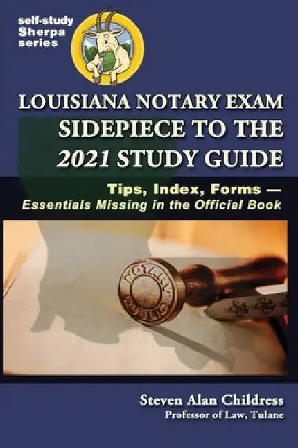 Louisiana Notary Exam Sidepiece to the 2021 Study Guide: Tips, Index, Forms-Essentials Missing in the Official Book by Steven Alan Childress