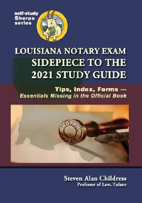 Louisiana Notary Exam Sidepiece to the 2021 Study Guide: Tips, Index, Forms-Essentials Missing in the Official Book by Steven Alan Childress
