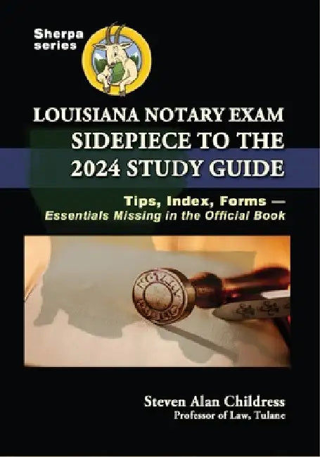 Louisiana Notary Exam Sidepiece to the 2024 Study Guide: Tips, Index, Forms-Essentials Missing in the Official Book by Steven Alan Childress