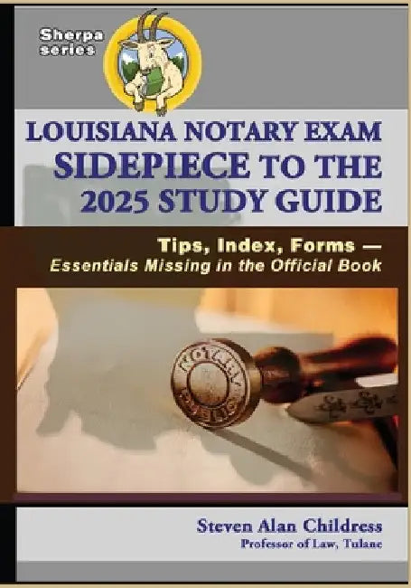 Louisiana Notary Exam Sidepiece to the 2025 Study Guide: Tips, Index, Forms - Essentials Missing in the Official Book by Steven Alan Childress