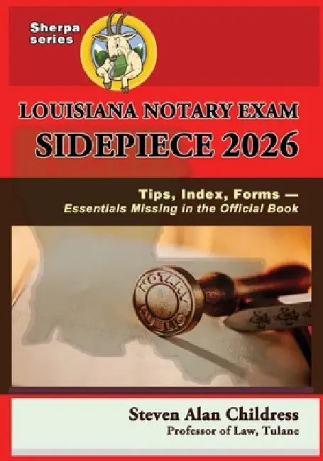 Louisiana Notary Exam Sidepiece 2026: Tips, Index, Forms - Essentials Missing in the Official Book by Steven Alan Childress