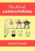The Art of Caricaturing: A Series of Lessons Covering All Branches of the Art of Caricaturing by Mitchell Smith