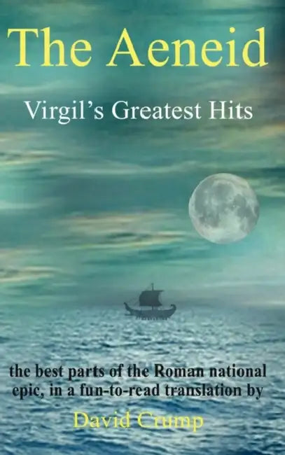 The Aeneid: Virgil's Greatest Hits by Virgil, David Crump