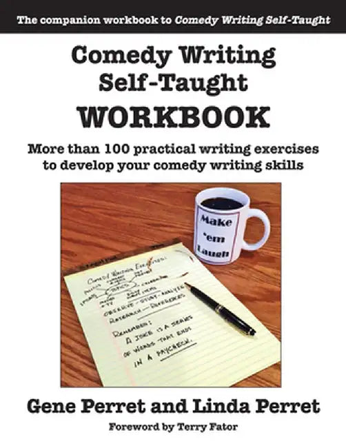 Comedy Writing Self-Taught Workbook: More Than 100 Practical Writing Exercises to Develop Your Comedy Writing Skills by Gene Perret