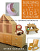 Building Unique and Useful Kids' Furniture: 24 Great Do-It-Yourself Projects by Spike Carlsen