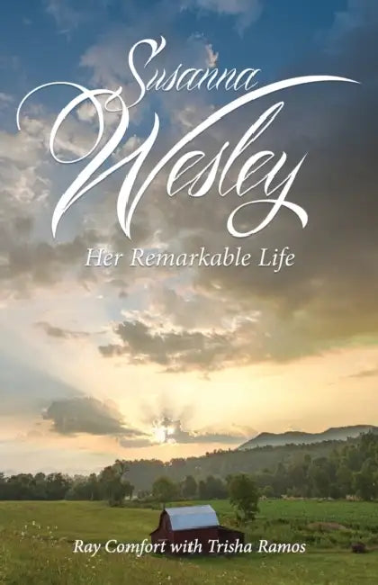 Susanna Wesley: Her Remarkable Life by Ray Comfort, Trisha Ramos