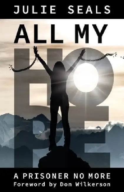 All My Hope: A Prisoner No More by Julie Seals