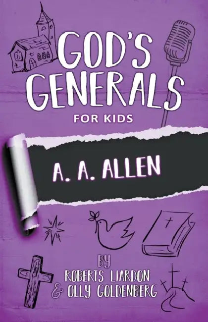 God's Generals for Kids - Volume 12: A. A. Allen by Roberts Liardon, Olly Goldenberg
