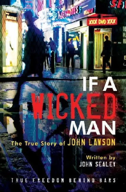 If a Wicked Man: True Freedom Behind Bars by John Lawson