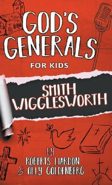 God's Generals For Kids-Volume 2: Smith Wigglesworth by Roberts Liardon
