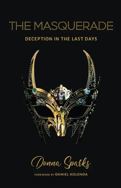 The Masquerade: Deception in the Last Days by Donna Sparks, Daniel Kolenda