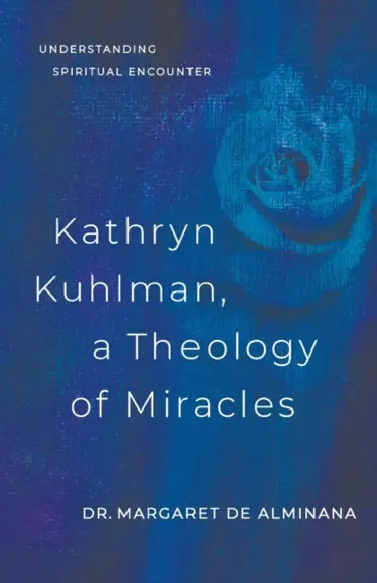 Kathryn Kuhlman a Theology of Miracles: How Kathryn Kuhlman Was Led by the Holy Spirit in the Greatest Healing Revival Meetings of the 20th Century by Margaret English de Alminana