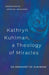 Kathryn Kuhlman a Theology of Miracles: How Kathryn Kuhlman Was Led by the Holy Spirit in the Greatest Healing Revival Meetings of the 20th Century by Margaret English de Alminana