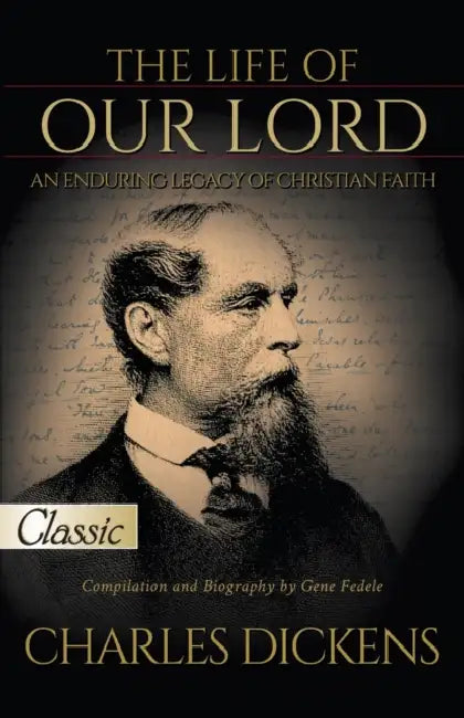 The Life of Our Lord by Charles Dickens: Pure Gold Classic by Gene Fedele