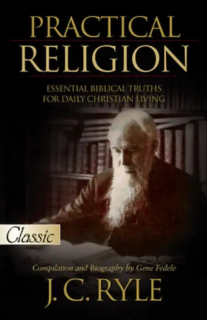 Practical Religion: Essential Biblical Truths for Daily Christian Living by J. C. Ryle