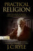 Practical Religion: Essential Biblical Truths for Daily Christian Living by J. C. Ryle