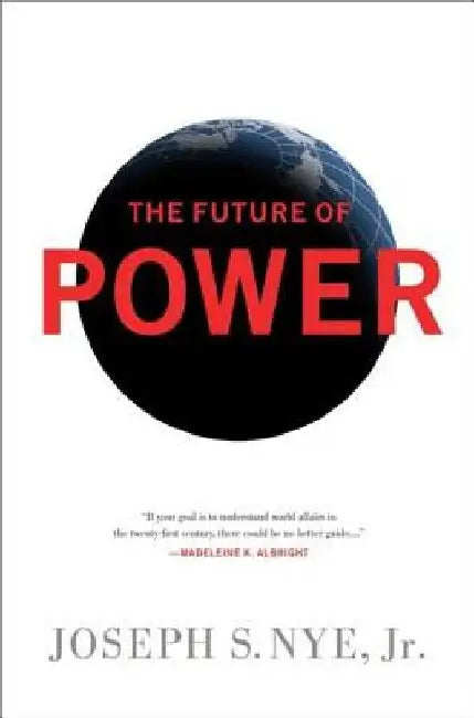 The Future of Power by Joseph S. Nye Jr