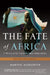 The Fate of Africa: A History of the Continent Since Independence by Martin Meredith