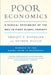 Poor Economics: A Radical Rethinking of the Way to Fight Global Poverty by Abhijit Banerjee