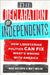 The Declaration of Independents: How Libertarian Politics Can Fix What's Wrong with America by Nick Gillespie