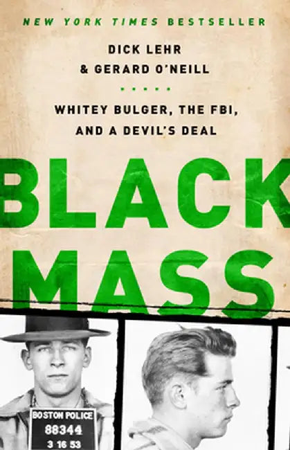 Black Mass: Whitey Bulger, the FBI, and a Devil's Deal by Dick Lehr