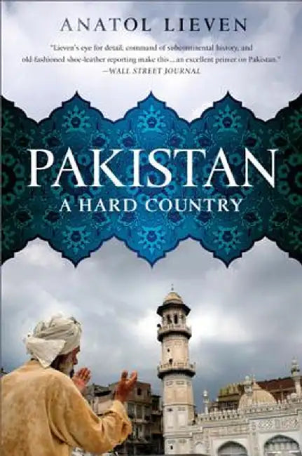 Pakistan: A Hard Country by Anatol Lieven