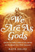 We Are as Gods: Back to the Land in the 1970s on the Quest for a New America by Kate Daloz