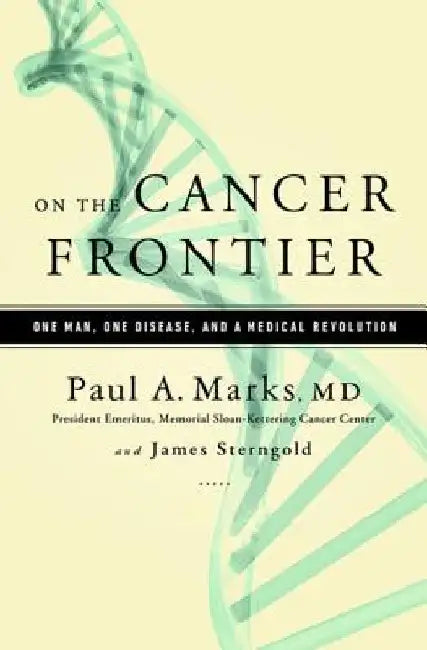 On the Cancer Frontier: One Man, One Disease, and a Medical Revolution by Paul Marks