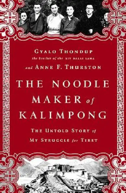 The Noodle Maker of Kalimpong: The Untold Story of My Struggle for Tibet by Gyalo Thondup