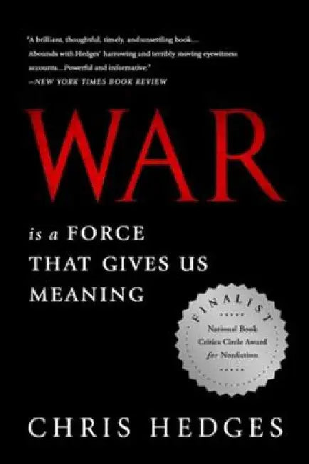 War Is a Force That Gives Us Meaning by Chris Hedges