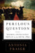 Perilous Question: Reform or Revolution? Britain on the Brink, 1832 by Antonia Fraser