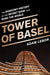 Tower of Basel: The Shadowy History of the Secret Bank That Runs the World by Adam LeBor