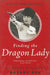 Finding the Dragon Lady: The Mystery of Vietnam's Madame Nhu by Monique Brinson Demery