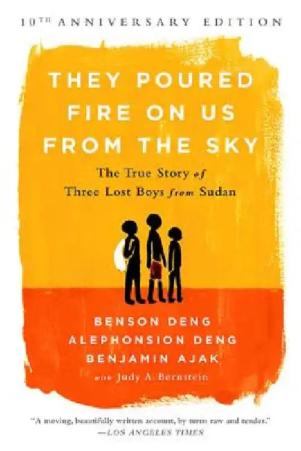They Poured Fire on Us from the Sky: The True Story of Three Lost Boys from Sudan by Benjamin Ajak