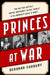 Princes at War: The Bitter Battle Inside Britain's Royal Family in the Darkest Days of WWII by Deborah Cadbury