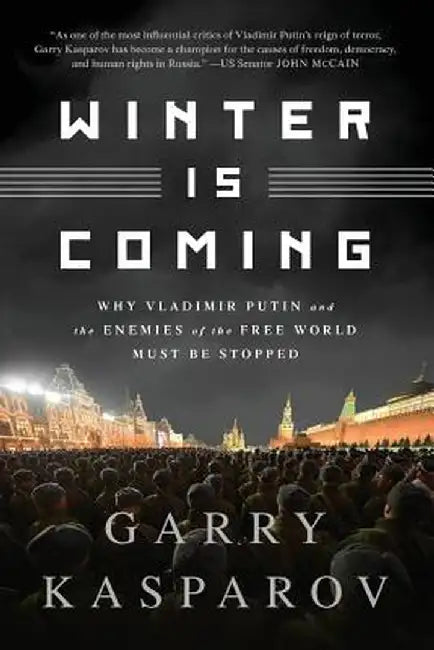 Winter Is Coming (Intl PB Ed): Why Vladimir Putin and the Enemies of the Free World Must Be Stopped by Garry Kasparov