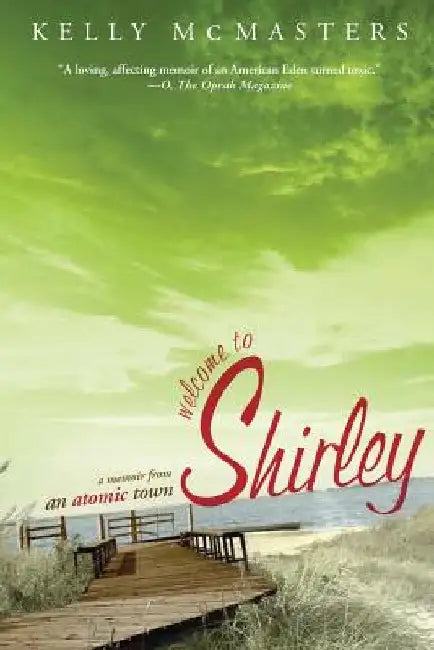 Welcome to Shirley: A Memoir from an Atomic Town by Kelly McMasters