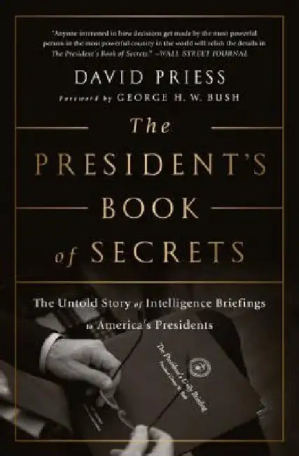 The President's Book of Secrets: The Untold Story of Intelligence Briefings to America's Presidents by David Priess